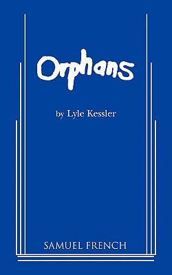 Orphans (Kessler) (Samual French Acting Edition)