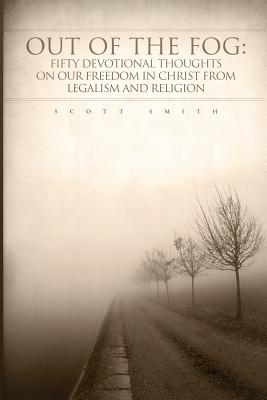 Out of the Fog: Fifty Devotional Thoughts on our Freedom in Christ from Legalism and Religion