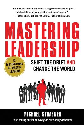 Image for Mastering Leadership: Shift the Drift and Change the World Mastering Leadership: Shift the Drift and Change the World