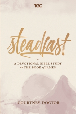 Image for Steadfast: A Devotional Bible Study on the Book of James Steadfast: A Devotional Bible Study on the Book of James