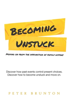 Becoming Unstuck: Moving on from the dysfunction of family history