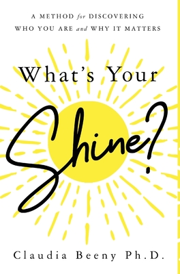 What's Your Shine: A Method for Discovering Who You Are and Why It Matters