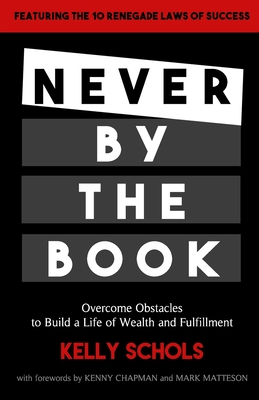 Never by the Book: Overcome Obstacles to Build a Life of Wealth and Fulfillment