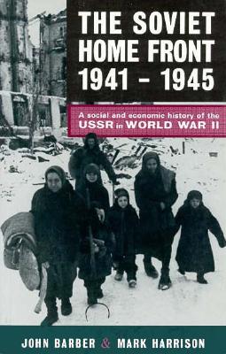 The Soviet Home Front, 1941-1945: A Social and Economic History of the USSR in World War II