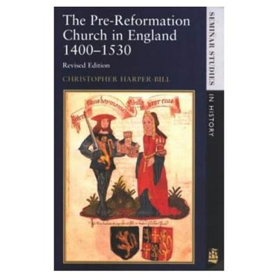 The Pre-Reformation Church in England 1400-1530 (Seminar Studies)