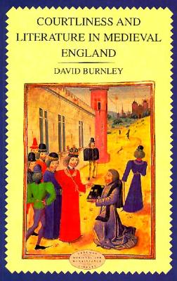 Image for Courtliness and Literature in Medieval England (Longman Medieval and Renaissance Library) [Textbook Binding] Burnley, J. D. and Burnley, David