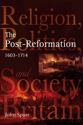 The Post-Reformation (Religion, Politics and Society in Britain)