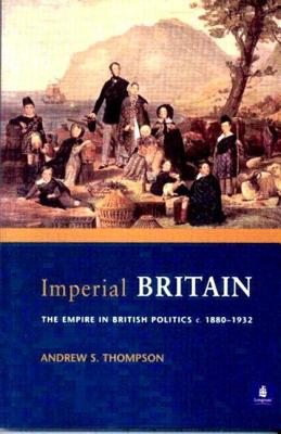 Imperial Britain: The Empire in British Politics, c. 1880-1932