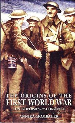 The Origins of the First World War: Controversies and Consensus