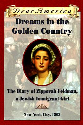 Image for Dreams in the Golden Country: The Diary of Zipporah Feldman, a Jewish Immigrant Girl, New York City, 1903 (Dear America)