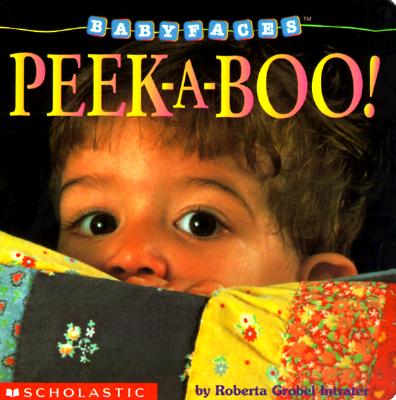 Peek-A-Boo! (Baby Faces Board Book #01) [Board book] Roberta Grobel Intrater