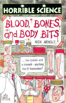 Blood, Bones and Body Bits (Arnold, Nick. Horrible Science.)