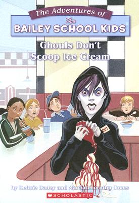 Ghouls Don't Scoop Ice Cream (The Adventures of the Bailey School Kids, #31)