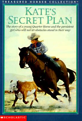 Kate's Secret Plan: The Story of a Young Quarter Horse and the Persistent Girl Who Will Not Let Obstacles Stand in Their Way (TREASURED HORSES)