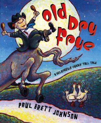 Old Dry Frye : A Deliciously Funny Tall Tale