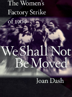 Image for We Shall Not Be Moved: The Women's Factory Strike of 1909