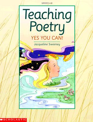 Teaching Poetry: Yes You Can! (Grades 4-8)