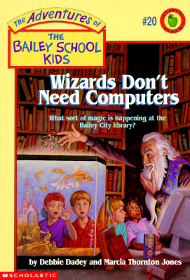 Wizards Don't Need Computers (The Adventures of the Bailey School Kids, #20)