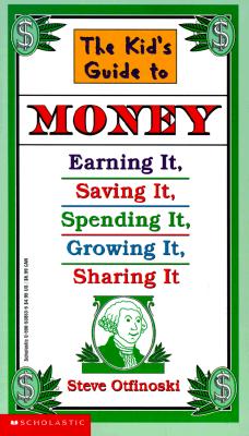 Image for The Kid's Guide to Money: Earning It, Saving It, Spending It, Growing It, Sharing It (Scholastic Reference)
