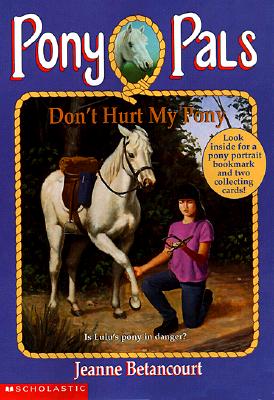 Don't Hurt My Pony (Pony Pals No. 10)
