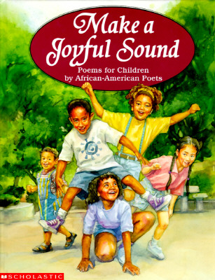 Make a Joyful Sound Poems for Children by African-American Poets