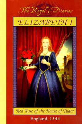 Image for Elizabeth I: Red Rose of the House of Tudor, England, 1544 (The Royal Diaries)