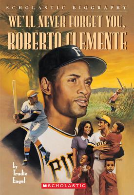 We'll Never Forget You, Roberto Clemente (Scholastic Biography)