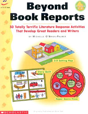 Beyond Book Reports Grades 2-6: 50 Totally Terrific Literature Response Activities That Develop Great Readers and Writers