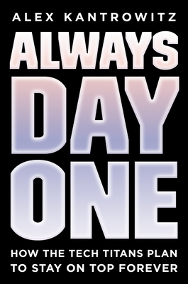 Image for Always Day One: How the Tech Titans Plan to Stay on Top Forever