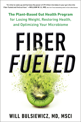 Image for Fiber Fueled: The Plant-Based Gut Health Program for Losing Weight, Restoring Your Health, and Optimizing Your Microbiome
