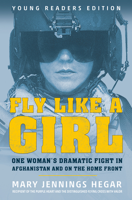 Fly Like a Girl: One Woman's Dramatic Fight in Afghanistan and on the Home Front