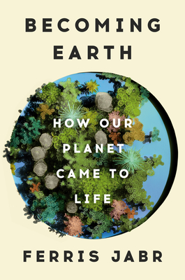 Becoming Earth: How Our Planet Came To Life
