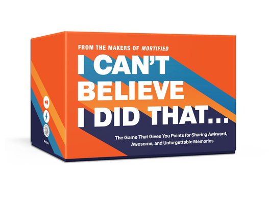 Image for I Can't Believe I Did That: The Game That Gives You Points for Sharing Awkward, Awesome, and Unforgettable Memories: Card Games