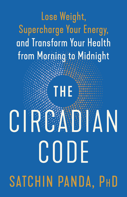 Circadian Code: Lose Weight, Supercharge Your Energy, and Transform Your Health from Morning to Midnight: Longevity Book