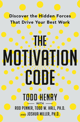 Image for The Motivation Code: Discover the Hidden Forces That Drive Your Best Work The Motivation Code: Discover the Hidden Forces That Drive Your Best Work