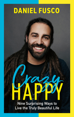 CRAZY HAPPY NINE SURPRISING WAYS TO LIVE THE TRULY BEAUTIFUL LIFE