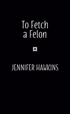 To Fetch a Felon