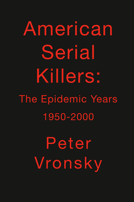 American Serial Killers: The Epidemic Years 1950-2000