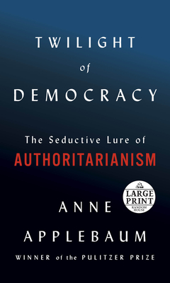 Image for Twilight of Democracy: The Seductive Lure of Authoritarianism
