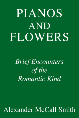 Pianos and Flowers Brief Encounters of the Romantic Kind