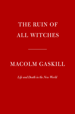 The Ruin of All Witches: Life and Death in the New World