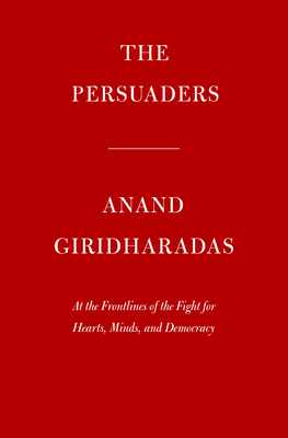 The Persuaders: At the Front Lines of the Fight for Hearts, Minds, and Democracy
