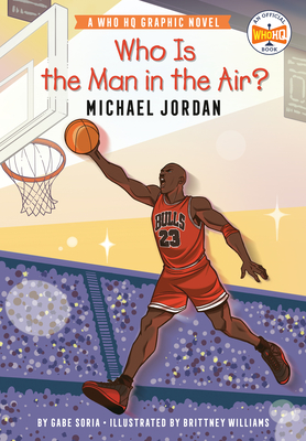 Who Is the Man in the Air: Michael Jordan: A Who HQ Graphic Novel
