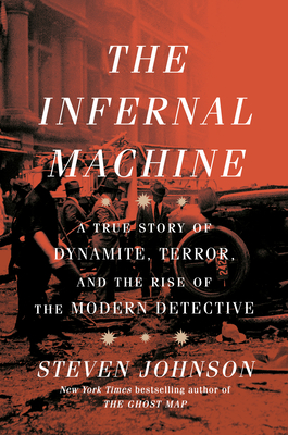 Infernal Machine: A True Story of Dynamite, Terror, and the Rise of the Modern Detective