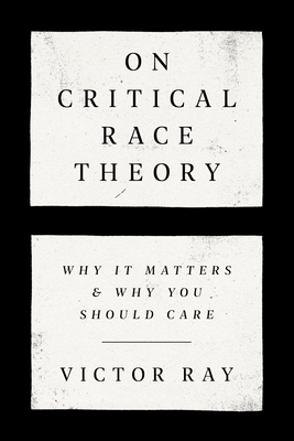 Image for On Critical Race Theory: Why It Matters & Why You Should Care