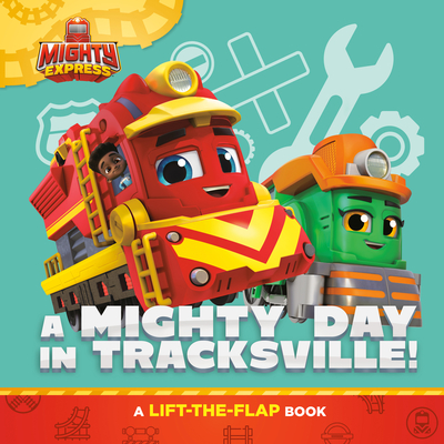 A Mighty Day in Tracksville!: A Lift-the-Flap Book (Mighty Express)