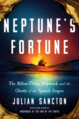 Neptune's Fortune: The Billion-Dollar Shipwreck and the Ghosts of the Spanish Empire