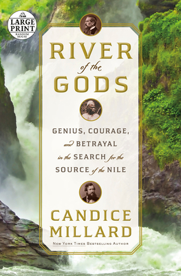 River of the Gods: Genius, Courage, and Betrayal in the Search for the Source of the Nile (Random House Large Print)