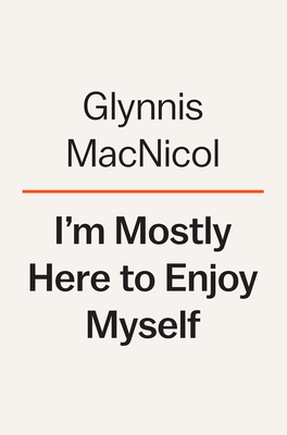 I'm Mostly Here to Enjoy Myself: One Woman's Pursuit of Pleasure in Paris