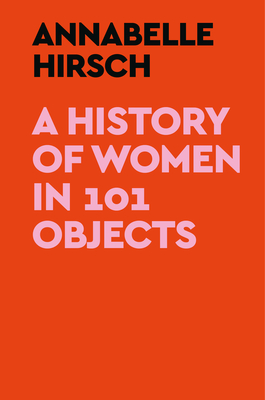 Image for History of Women in 101 Objects History of Women in 101 Objects